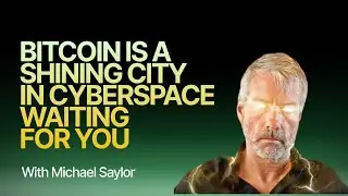 Michael Saylor: Bitcoin is a Shining City in Cyberspace Waiting For You