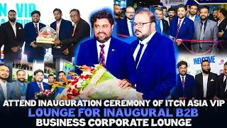 Attend Inauguration ceremony Of ITCN Asia VIP Lounge For Inaugural B2B Business Corporate Lounge