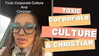 Toxic Corporate Culture and Christian?! #christianintheworkplace #toxicworkplace #corporatelife