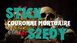 STICK - COURONNE MORTUAIRE feat. S2EDY