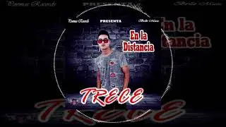 Trece - En la Distancia  ( By. Brillo Music ) exclusivo