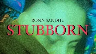 Stubborn | Ronn Sandhu | New Song 2022