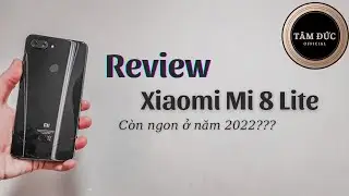 Review lại Xiaomi Mi8 Lite - C&ograve;n đ&aacute;ng d&ugrave;ng ở năm 2022???? | T&Acirc;M ĐỨC OFFICIAL