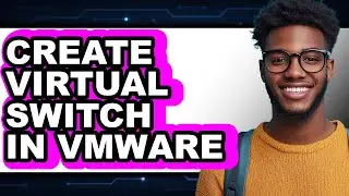 How to Create Virtual Switch in Vmware (updated)