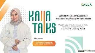 KALLA TALKS Episode 4 &ndash; Compass for Sustainable Business: Menavigasi Hukum dan Etika Bisnis Modern