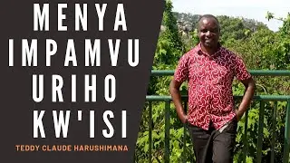 MENYA IMPAMVU URIHO KW'ISI - INTAHE ya Teddy Claude HARUSHIMANA