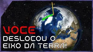 O EIXO DA TERRA est&aacute; desequilibrado. E a CULPA &eacute; SUA!