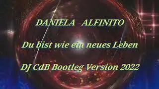 Daniela Alfinito - Du bist wie ein neues Leben (DJ CdB Bootleg Version 2022)