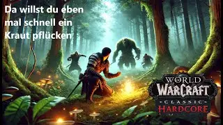 WoW Classic - Hardcore ☠️ mal eben ein Kraut pflücken🫣 und plötzlich bist du umzingelt