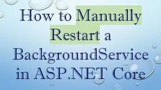 How to Manually Restart a BackgroundService in ASP.NET Core