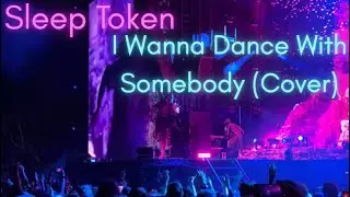 Sleep Token - I Wanna Dance With Somebody - From The Room Below: Cover (Lyrics)