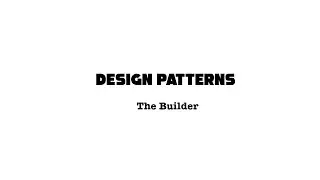 Design Pattern: The Builder