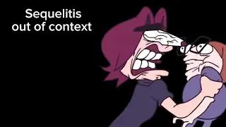Sequelitis - out of context (read description)￼