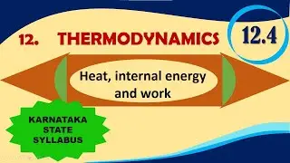 CLASS 11 PHYSICS || CHAPTER 12 THERMODYNAMICS || HEAT, INTERNAL ENERGY AND WORK