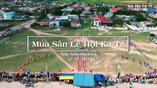 Chương Tr&igrave;nh M&uacute;a S&acirc;n Lễ Hội Ka T&ecirc; Th&ocirc;n Hậu Sanh Năm 2023 - H&aacute;n Văn Tr&agrave; TV