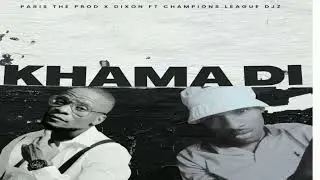 Dixon x Paris The Prod  - Khama Di Ft Champions League Djz (Official Audio)