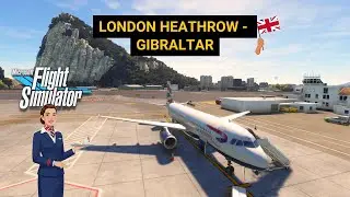 The World’s Most DANGEROUS Runway? | London Heathrow - Gibraltar | British Airways | Fenix A320 MSFS
