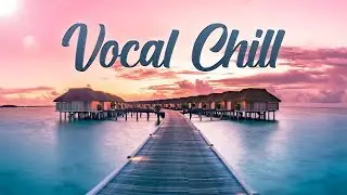Vocal Chill Relax 🧘 Enjoy Relax Music ➜ #relaxchillout