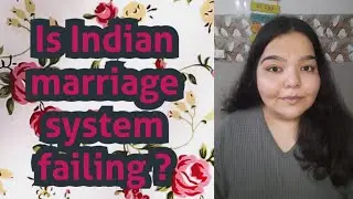 Is Indian marriage system failing? My observations and opinions