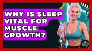 Why Is Sleep Vital For Muscle Growth? - High Energy Training Hub