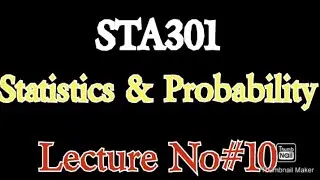 STA301 Lecture 10/ First part/ Statistics & probability in Urdu