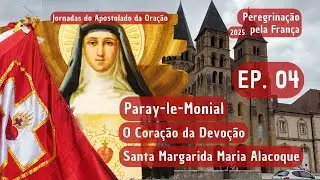 Epi 04 - O Coração da Devoção - Paray-le-Monial