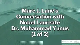 Marc J. Lane's Conversation with Nobel Laureate Dr. Muhammad Yunus: Part 1 of 2