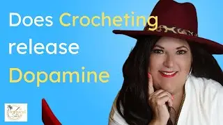 CROCHETING RELEASES DOPAMINE / Crochet Health Benefits