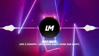 LEPS X Scrappa - California Gurls Donk Dub (LAFFY)