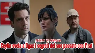Segreti di famiglia  Ceylin svela a Ilgaz i segreti del suo passato con Fırat