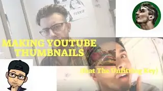 MAKING THUMBNAILS (FT @THEUNFITTINGKEY)