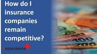 How do I insurance companies remain competitive?