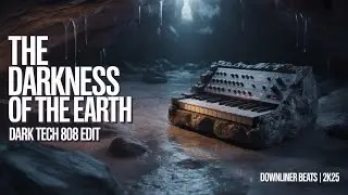Downliner Beats - The Darkness Of The Earth (Dark Tech 808 Edit) 2k25