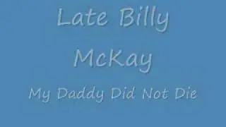 Billy McKay   My Daddy Did Not Die