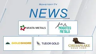 Nachrichten mit Miata Metals, Mogotes Metals, Goldshore Resources, Tudor Gold and Chesapeake Gold