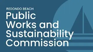 REDONDO BEACH PUBLIC WORKS, SAFETY AND SUSTAINABILITY COMMISSION - DECEMBER 15, 2025