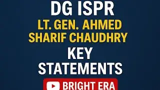 PAKISTAN DG ISPR LT. GEN. AHMED SHARIF KEY STATEMENTS