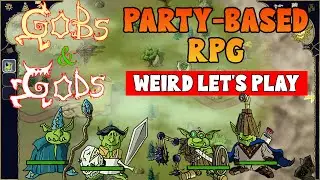 Gobs and Gods - A Very Weird Let's Play (Party-Based RPG)