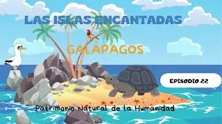 Las islas encantadas Cap&iacute;tulo 22 Gal&aacute;pagos Patrimonio natural de la humanidad