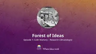 Forest of Ideas – Episode 1 – Colin Mahony – Research Climatologist