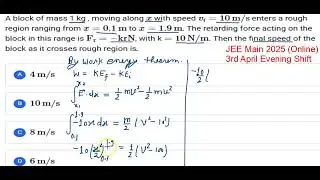 A block of mass 1 kg. moving along x axis with speed v= 10 m/senters a rough region | jee mains 2025