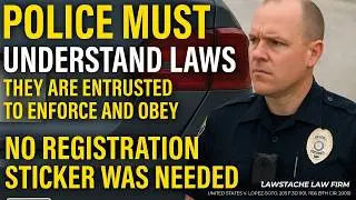 Police Must UNDERSTAND LAWS, They Are Entrusted to Enforce and Obey. No Registration Sticker Needed