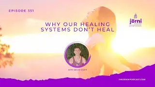 Episode 351 - Why Our Healing Systems Don’t Heal with Devin Scott