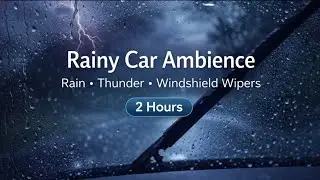 Rainy Car Ambience &bull; Thunderstorm & Windshield Wipers for Sleep and Relax (2 Hours)