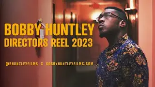 BOBBY HUNTLEY DIRECTOR REEL | FALL 2023