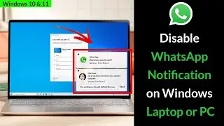 How to Disable WhatsApp Notification on Windows 10, 11 Laptop or PC?
