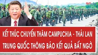 Kết thúc chuyến thăm Campuchia - Thái Lan, Trung Quốc thông báo kết quả bất ngờ
