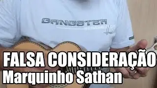 Falsa Consideração - Marquinho Sathan - Ré Maior