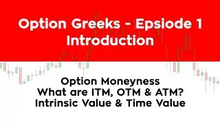 Option Greeks - Introduction | Option Moneyness | Intrinsic Value & Time Value of an Option | Ep. 1
