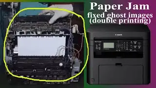 Canon imageCLASS MF 221D Paper Jam Error Message and ghost images (double printing) error solved